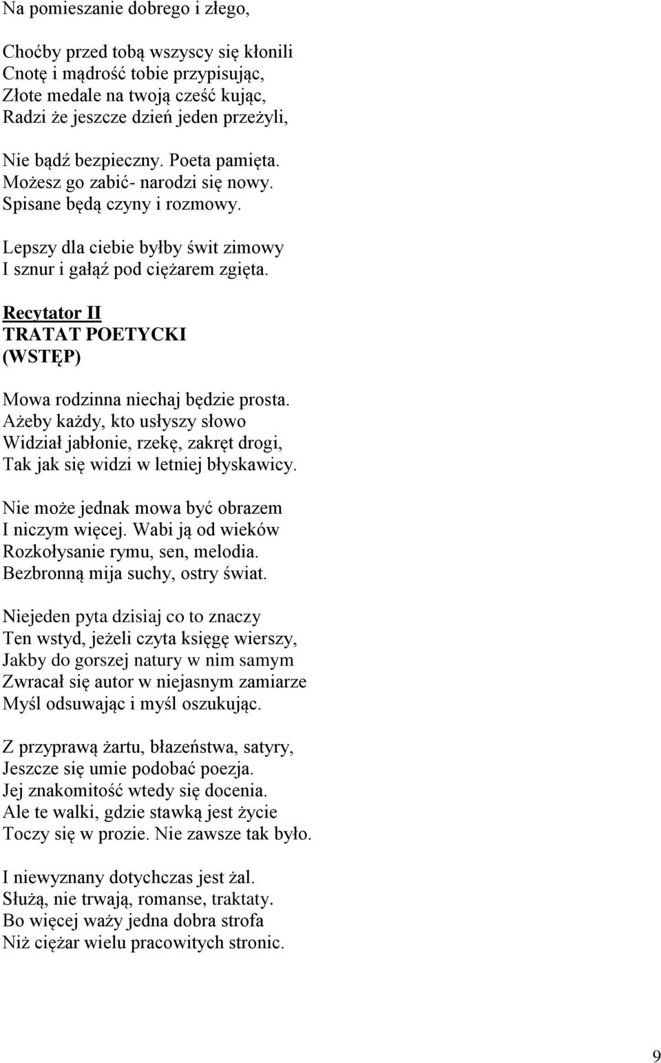 Recytator II TRATAT POETYCKI (WSTĘP) Mowa rodzinna niechaj będzie prosta. Ażeby każdy, kto usłyszy słowo Widział jabłonie, rzekę, zakręt drogi, Tak jak się widzi w letniej błyskawicy.
