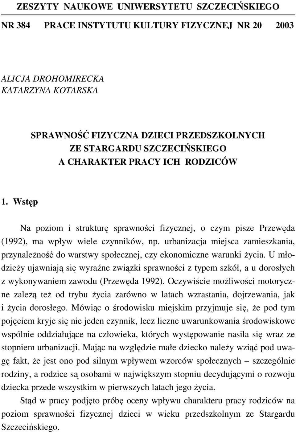 urbanizacja miejsca zamieszkania, przynależność do warstwy społecznej, czy ekonomiczne warunki życia.