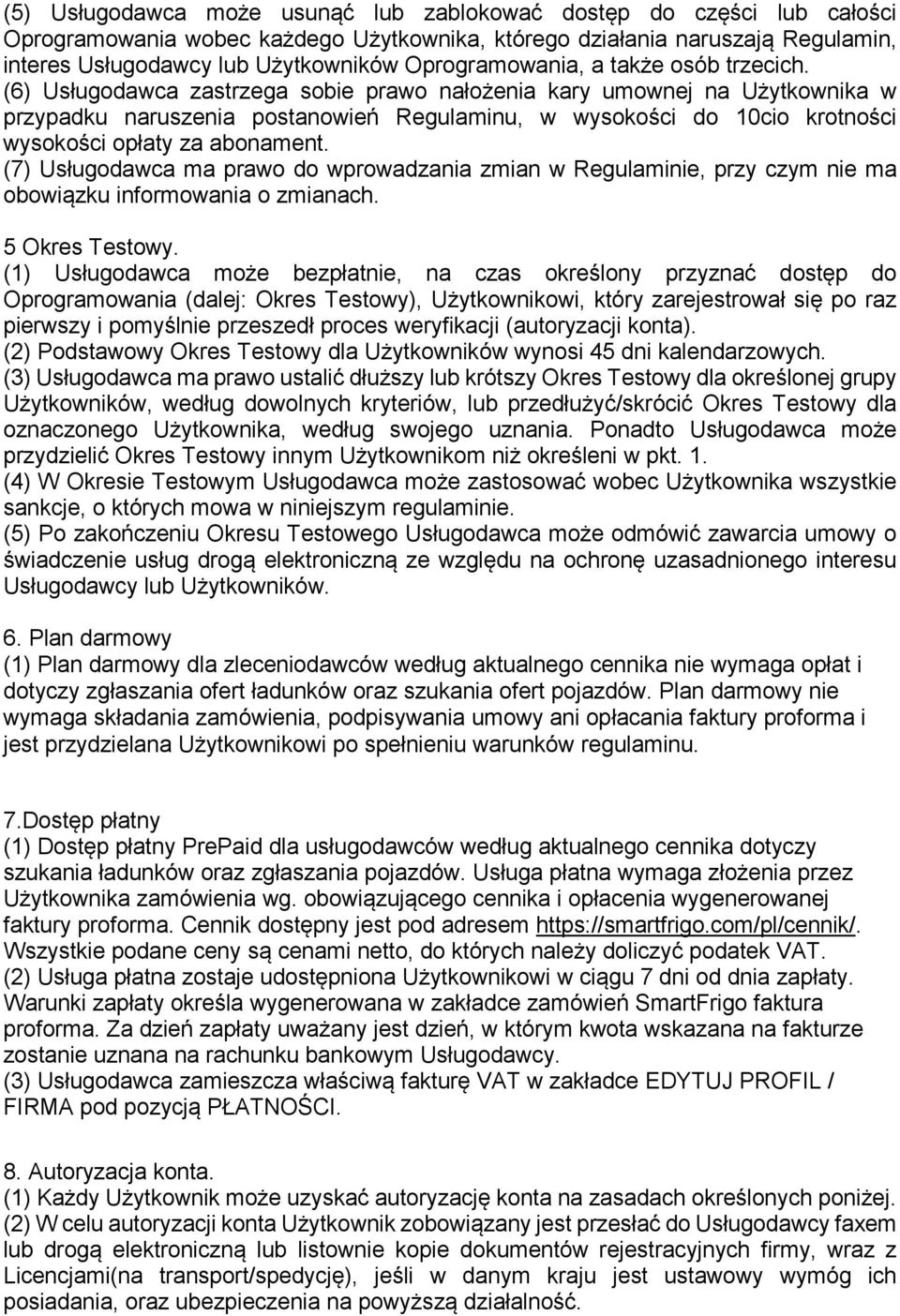 (6) Usługodawca zastrzega sobie prawo nałożenia kary umownej na Użytkownika w przypadku naruszenia postanowień Regulaminu, w wysokości do 10cio krotności wysokości opłaty za abonament.