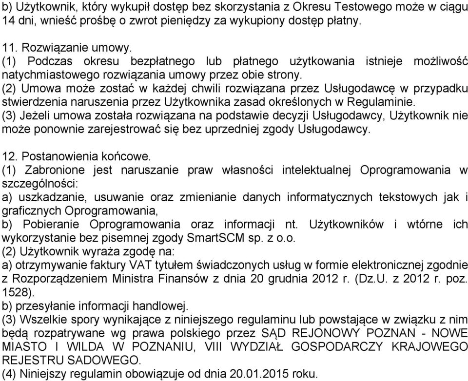 (2) Umowa może zostać w każdej chwili rozwiązana przez Usługodawcę w przypadku stwierdzenia naruszenia przez Użytkownika zasad określonych w Regulaminie.
