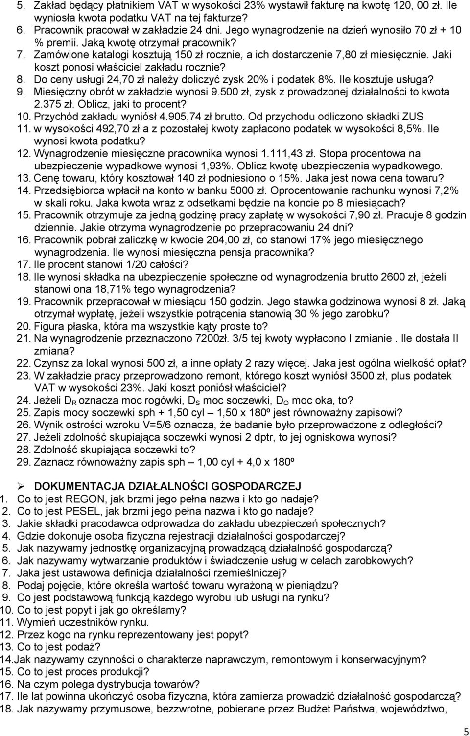 Jaki koszt ponosi właściciel zakładu rocznie? 8. Do ceny usługi 24,70 zł należy doliczyć zysk 20% i podatek 8%. Ile kosztuje usługa? 9. Miesięczny obrót w zakładzie wynosi 9.