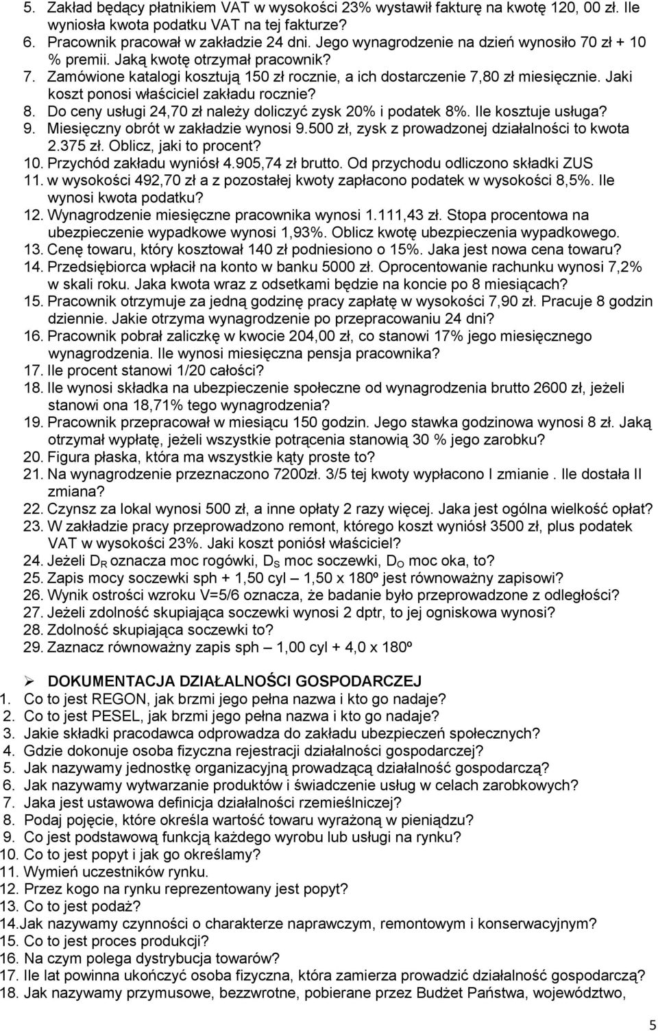 Jaki koszt ponosi właściciel zakładu rocznie? 8. Do ceny usługi 24,70 zł należy doliczyć zysk 20% i podatek 8%. Ile kosztuje usługa? 9. Miesięczny obrót w zakładzie wynosi 9.