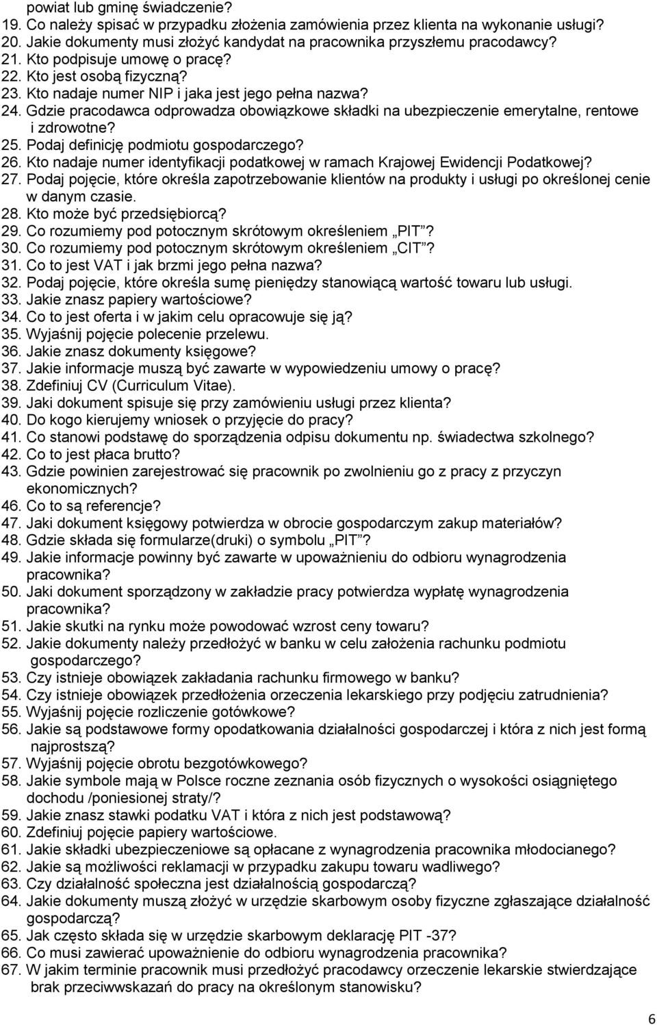 Gdzie pracodawca odprowadza obowiązkowe składki na ubezpieczenie emerytalne, rentowe i zdrowotne? 25. Podaj definicję podmiotu gospodarczego? 26.