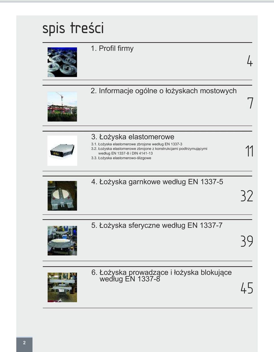 7-8 i DIN 4141-13 3.3. Łożyska elastomerowo-ślizgowe 11 4. Łożyska garnkowe według EN 1337-5 32 5.