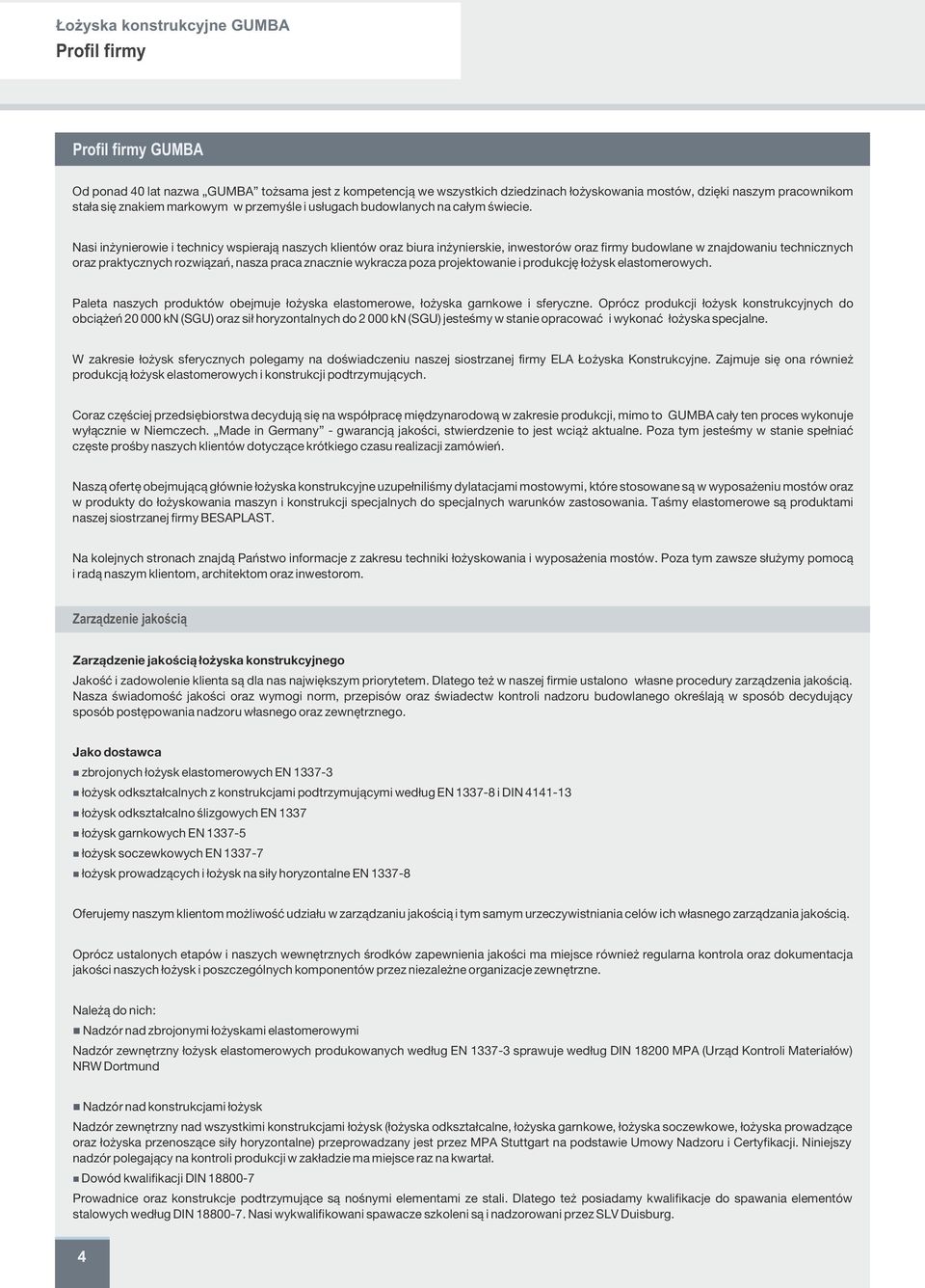 dzięki naszym pracownikom Nasi inżynierowie i technicy wspierają naszych klientów oraz biura inżynierskie, inwestorów oraz firmy budowlane w znajdowaniu technicznych oraz praktycznych rozwiązań,