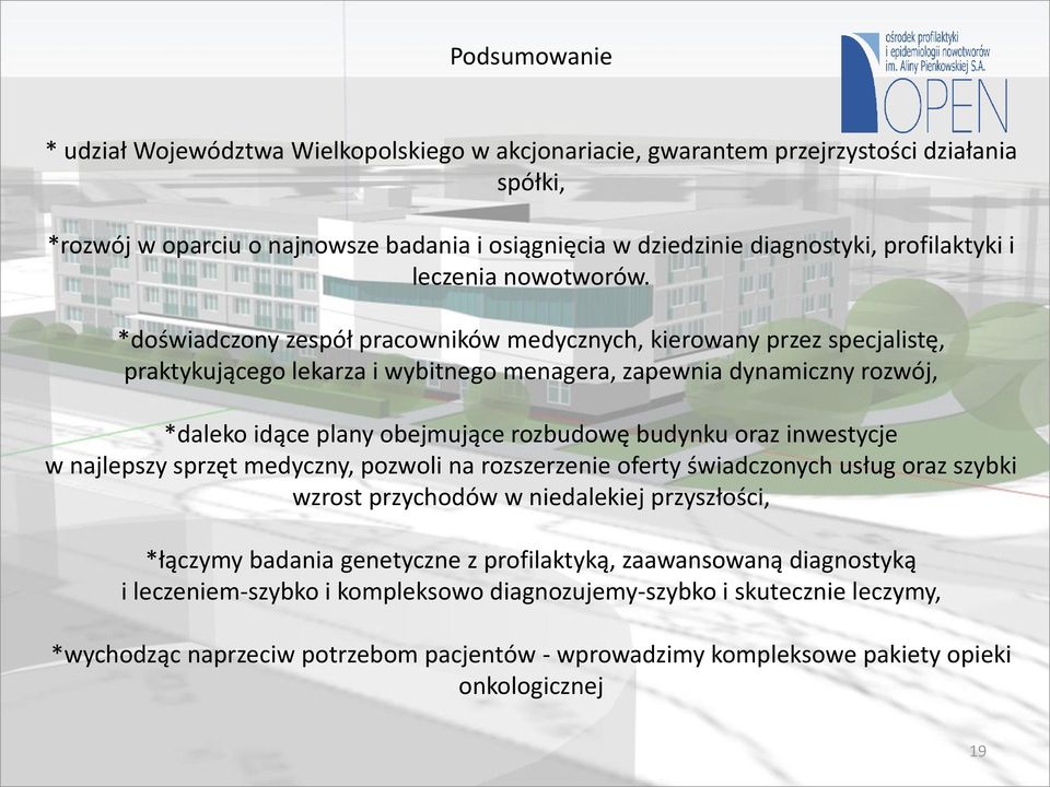 *doświadczony zespół pracowników medycznych, kierowany przez specjalistę, praktykującego lekarza i wybitnego menagera, zapewnia dynamiczny rozwój, *daleko idące plany obejmujące rozbudowę budynku