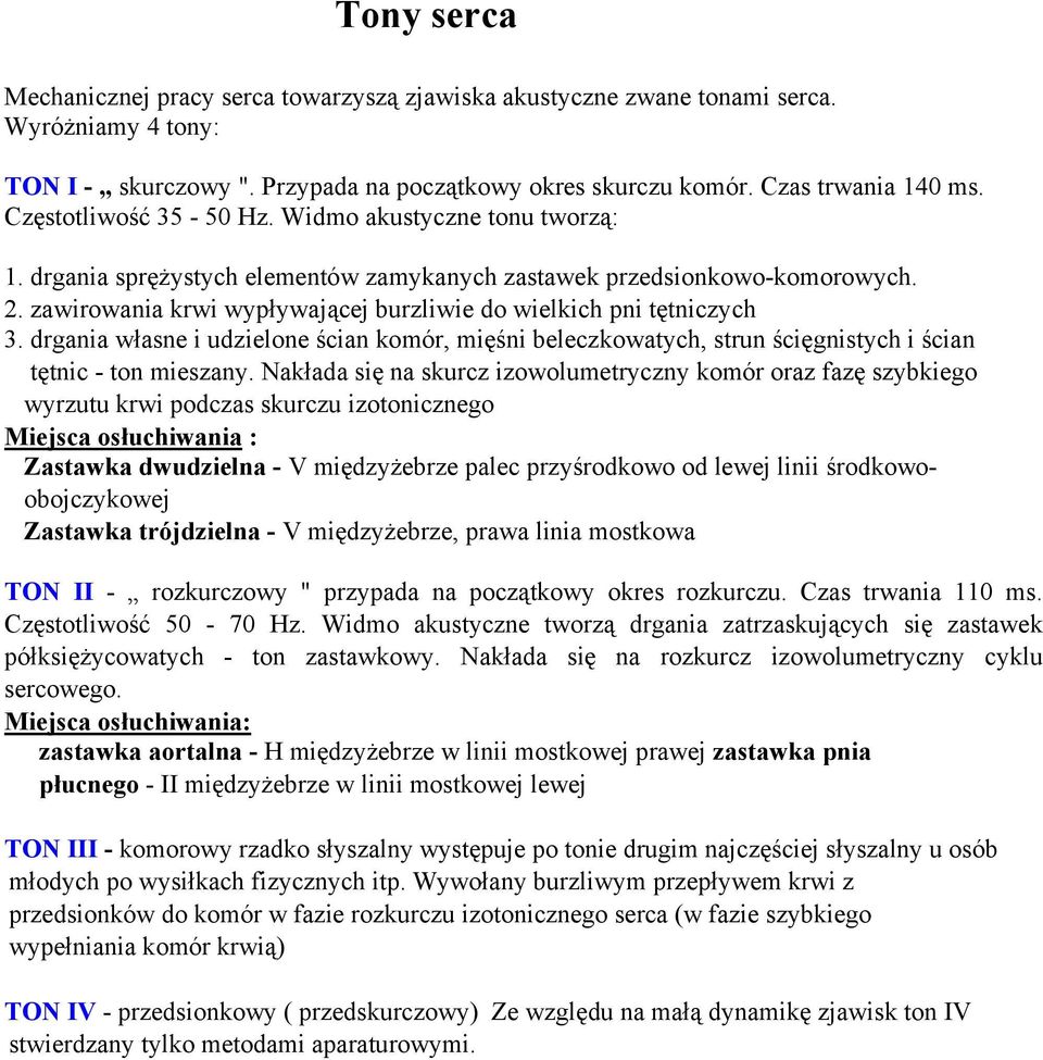 zawirowania krwi wypływającej burzliwie do wielkich pni tętniczych 3. drgania własne i udzielone ścian komór, mięśni beleczkowatych, strun ścięgnistych i ścian tętnic - ton mieszany.