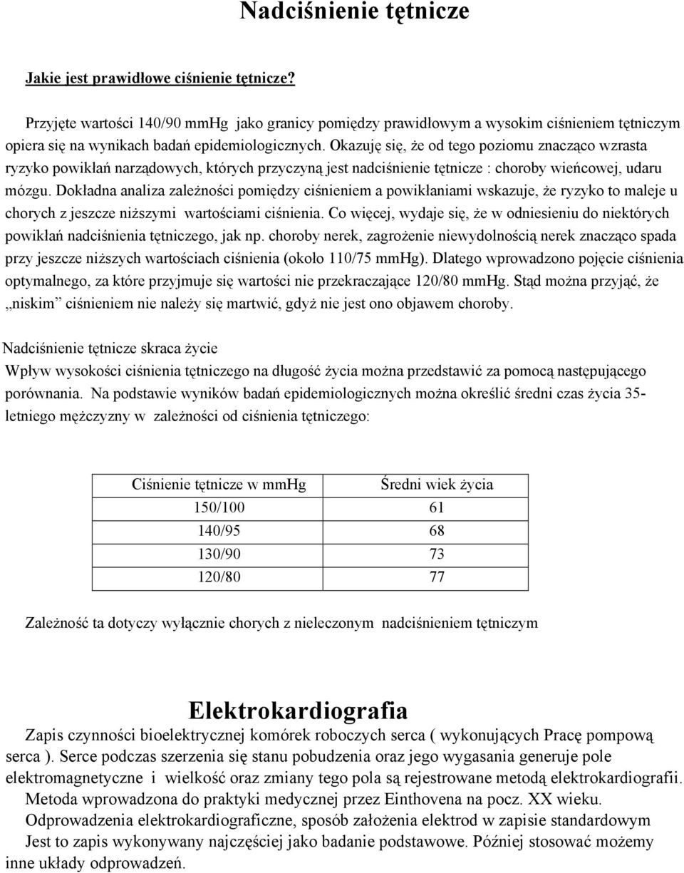 Okazuję się, że od tego poziomu znacząco wzrasta ryzyko powikłań narządowych, których przyczyną jest nadciśnienie tętnicze : choroby wieńcowej, udaru mózgu.