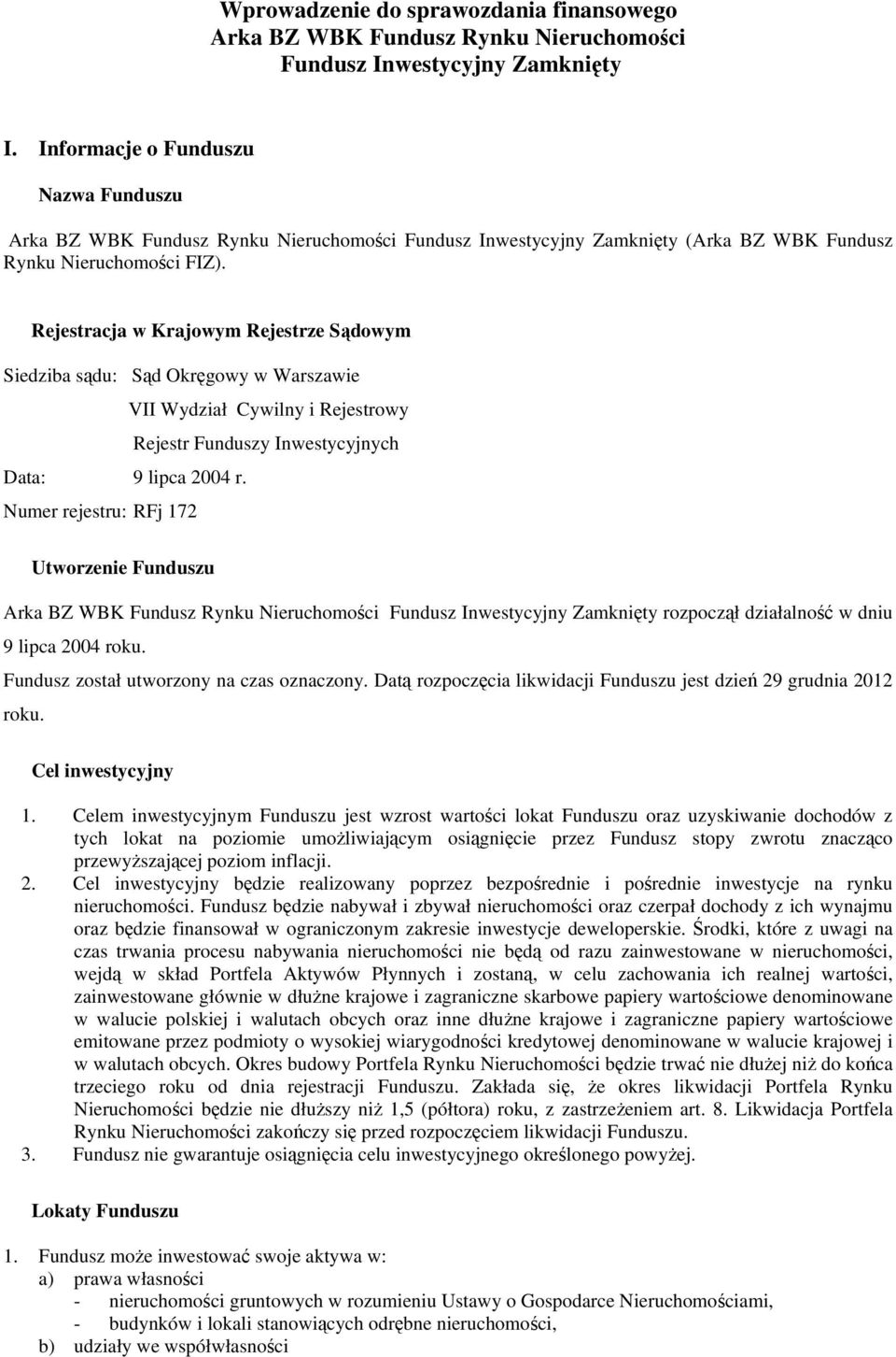 Rejestracja w Krajowym Rejestrze Sądowym Siedziba sądu: Sąd Okręgowy w Warszawie VII Wydział Cywilny i Rejestrowy Rejestr Funduszy Inwestycyjnych Data: 9 lipca 2004 r.