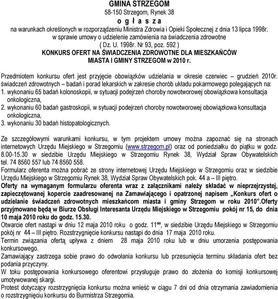 Przedmiotem konkursu ofert jest przyjęcie obowiązków udzielania w okresie czerwiec grudzień 2010r.