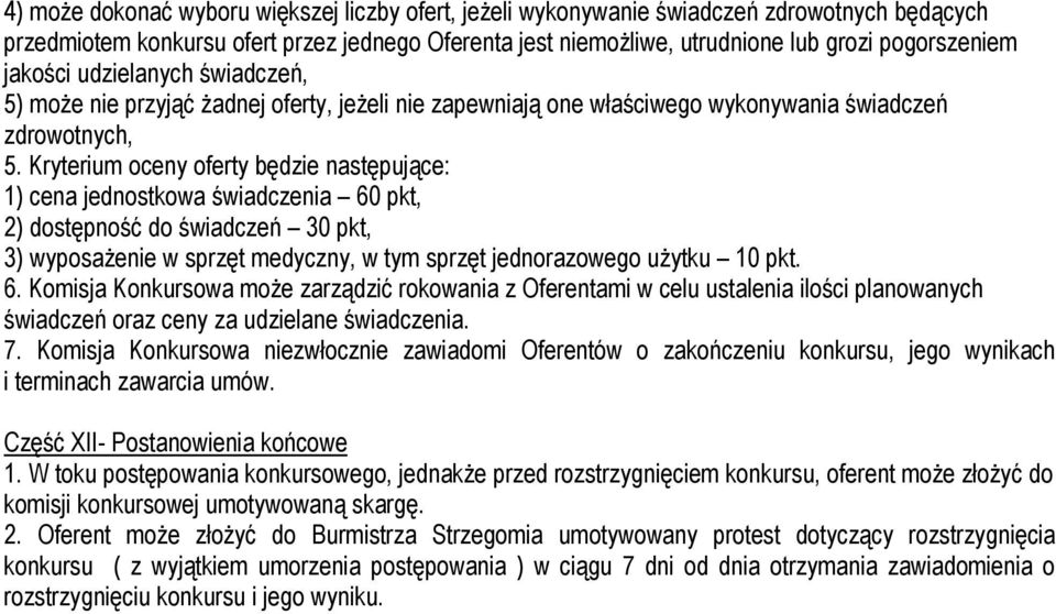 Kryterium oceny oferty będzie następujące: 1) cena jednostkowa świadczenia 60