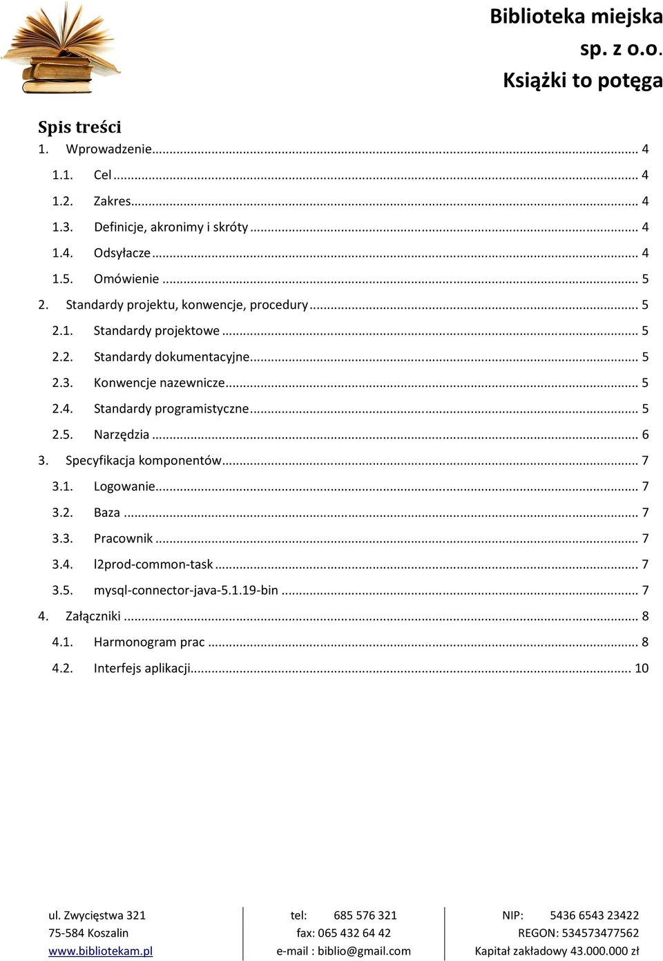 .. 5 2.4. Standardy programistyczne... 5 2.5. Narzędzia... 6 3. Specyfikacja komponentów... 7 3.1. Logowanie...... 7 3.2. Baza... 7 3.3. Pracownik.