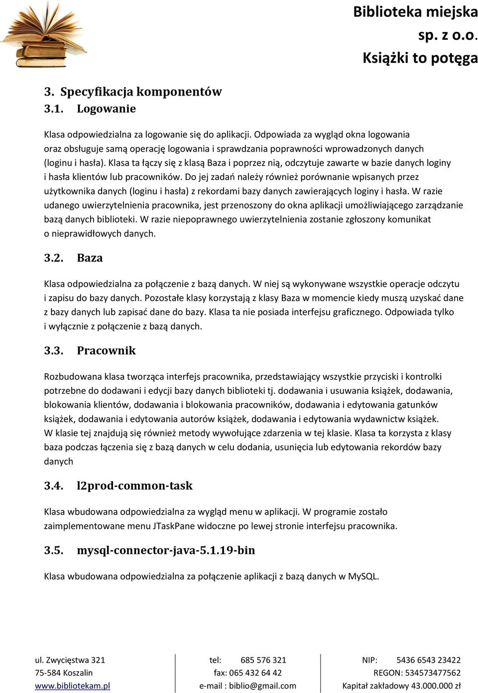 Klasa ta łączy się z klasą Baza i poprzez nią, odczytuje zawarte w bazie danych loginy i hasła klientów lub pracowników.