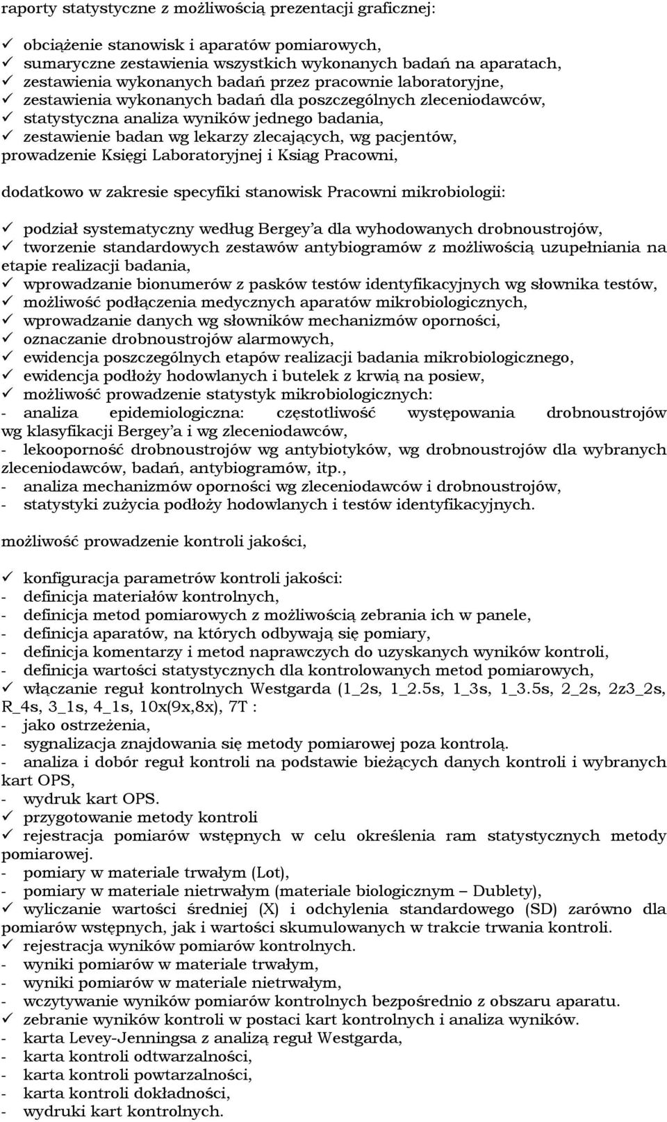 prowadzenie Księgi Laboratoryjnej i Ksiąg Pracowni, dodatkowo w zakresie specyfiki stanowisk Pracowni mikrobiologii: podział systematyczny według Bergey a dla wyhodowanych drobnoustrojów, tworzenie