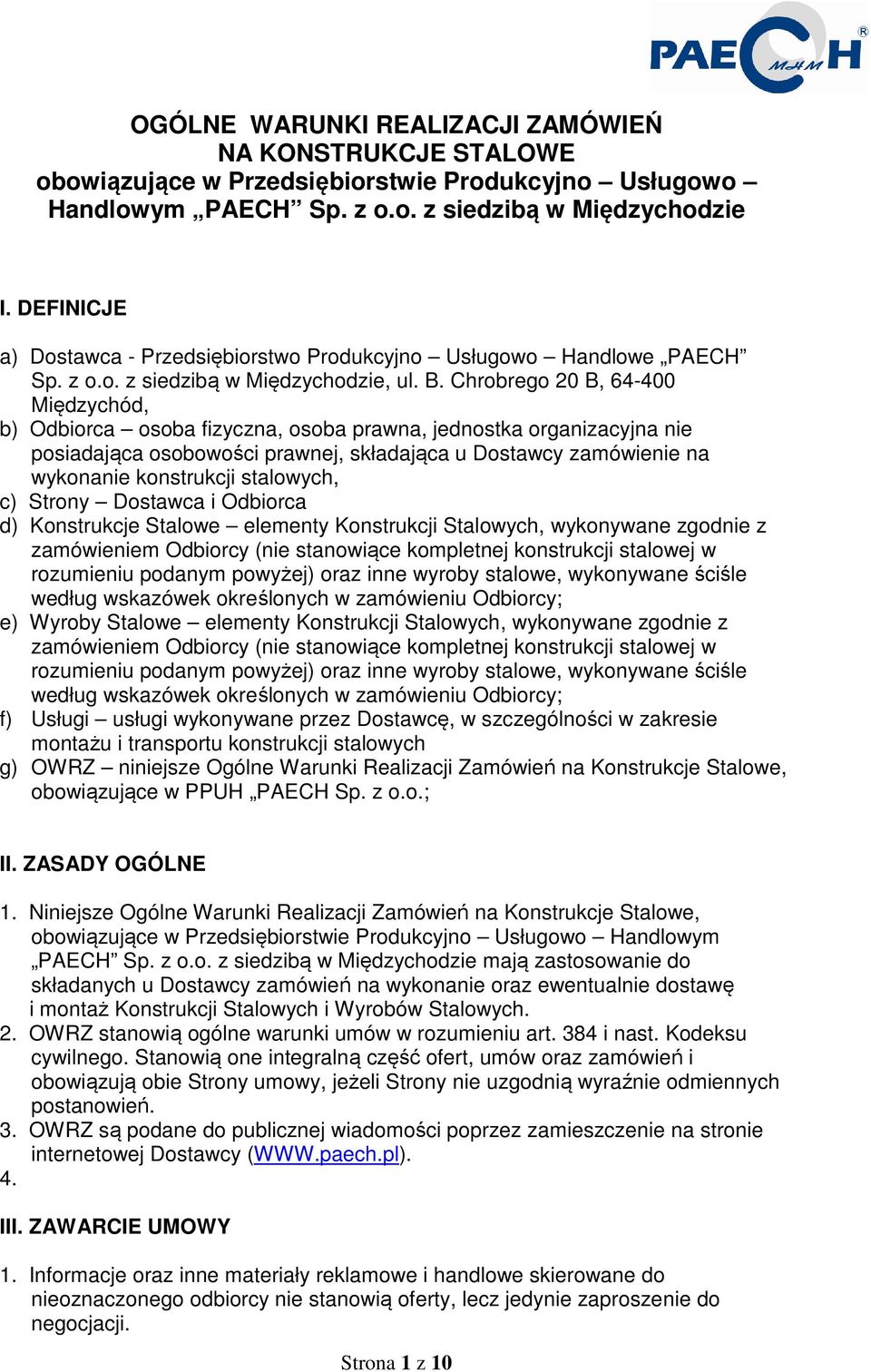 Chrobrego 20 B, 64-400 Międzychód, b) Odbiorca osoba fizyczna, osoba prawna, jednostka organizacyjna nie posiadająca osobowości prawnej, składająca u Dostawcy zamówienie na wykonanie konstrukcji