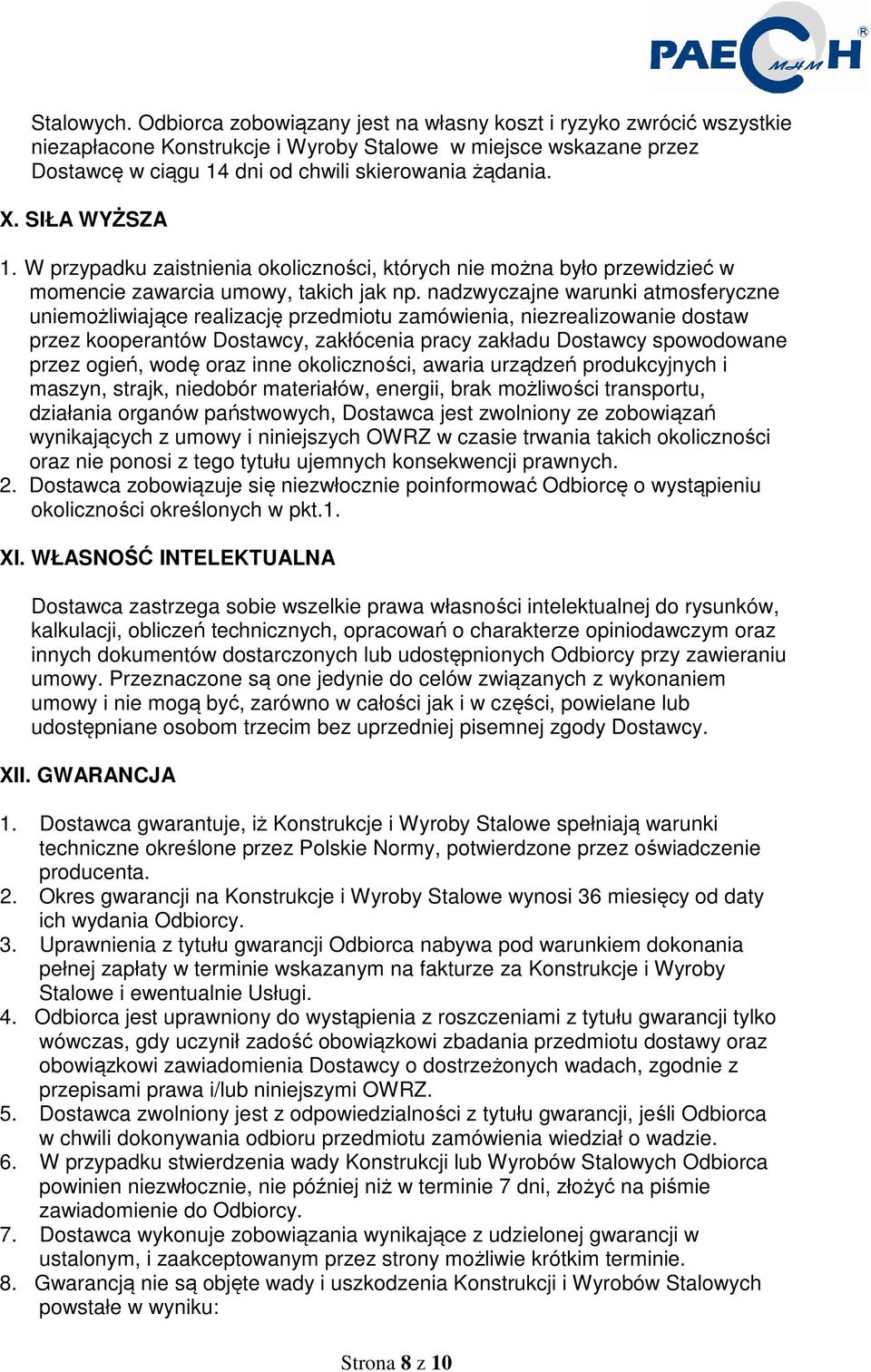 SIŁA WYŻSZA 1. W przypadku zaistnienia okoliczności, których nie można było przewidzieć w momencie zawarcia umowy, takich jak np.