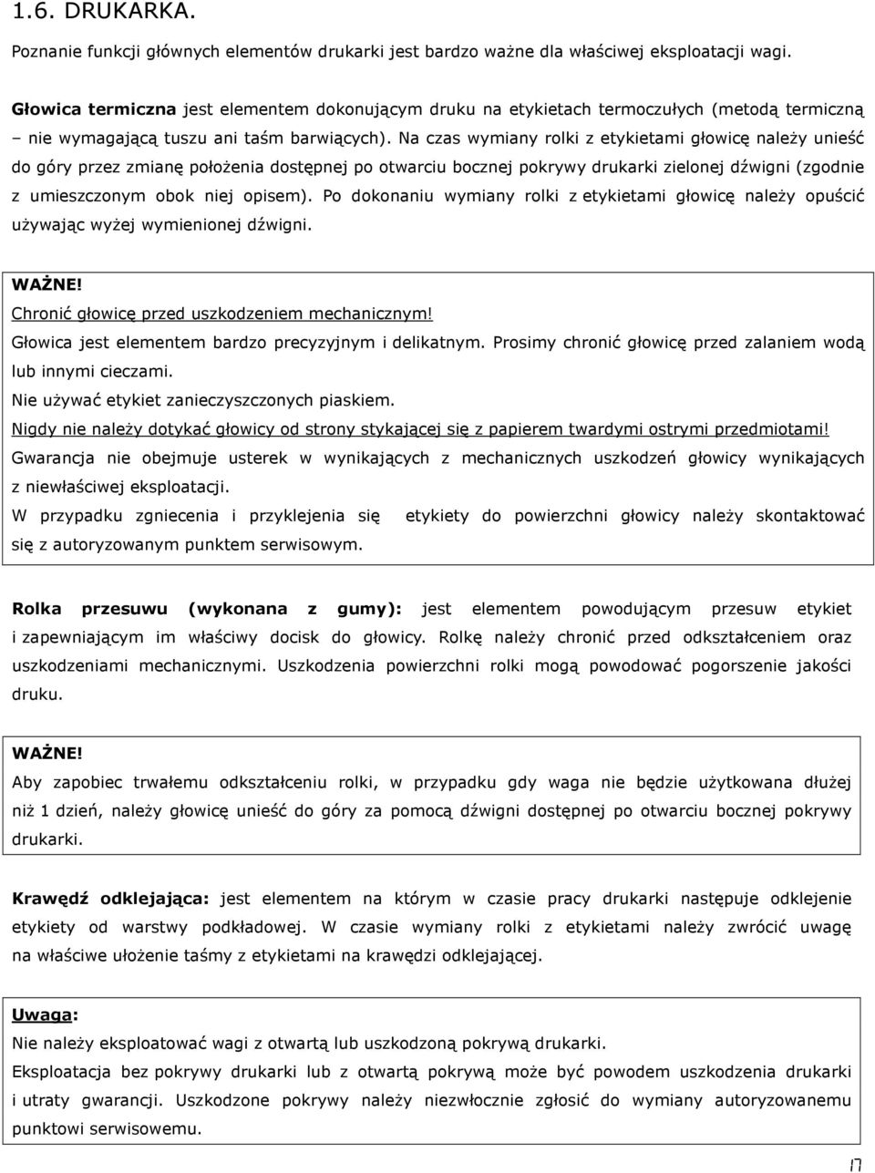 Na czas wymiany rolki z etykietami głowicę naleŝy unieść do góry przez zmianę połoŝenia dostępnej po otwarciu bocznej pokrywy drukarki zielonej dźwigni (zgodnie z umieszczonym obok niej opisem).