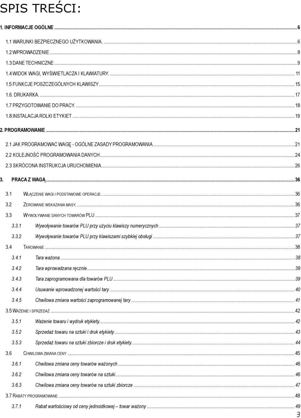 1 JAK PROGRAMOWAC WAGĘ - OGÓLNE ZASADY PROGRAMOWANIA...21 2.2 KOLEJNOŚĆ PROGRAMOWANIA DANYCH...24 2.3 SKRÓCONA INSTRUKCJA URUCHOMIENIA...26 3. PRACA Z WAGĄ...36 3.