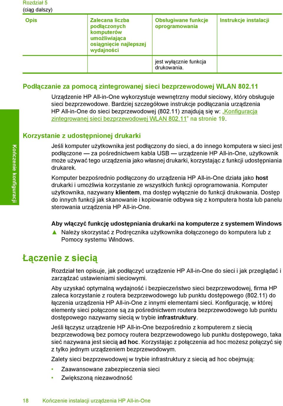 Bardziej szczegółowe instrukcje podłączania urządzenia HP All-in-One do sieci bezprzewodowej (802.11) znajdują się w: Konfiguracja zintegrowanej sieci bezprzewodowej WLAN 802.11 na stronie 19.