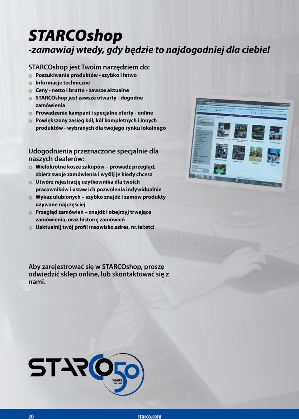 Prowadzenie kampani i specjalne oferty - online Powiększony zasięg kół, kół kompletnych i innych produktów - wybranych dla twojego rynku lokalnego Udogodnienia przeznaczone specjalnie dla naszych