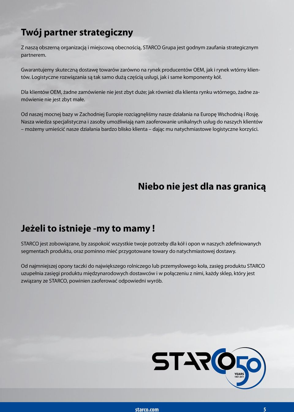 Dla klientów OEM, żadne zamówienie nie jest zbyt duże; jak również dla klienta rynku wtórnego, żadne zamówienie nie jest zbyt małe.