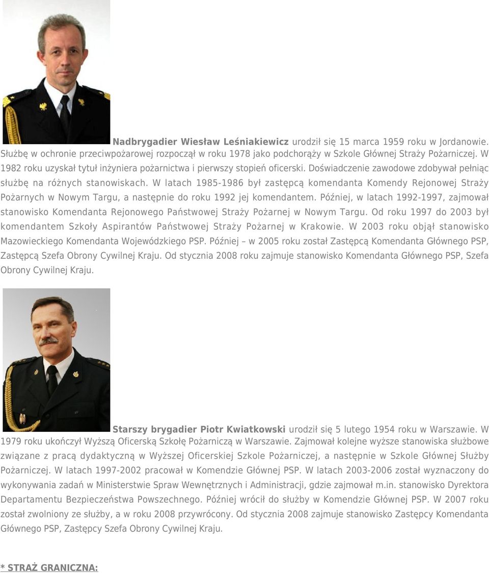 W latach 1985-1986 był zastępcą komendanta Komendy Rejonowej Straży Pożarnych w Nowym Targu, a następnie do roku 1992 jej komendantem.