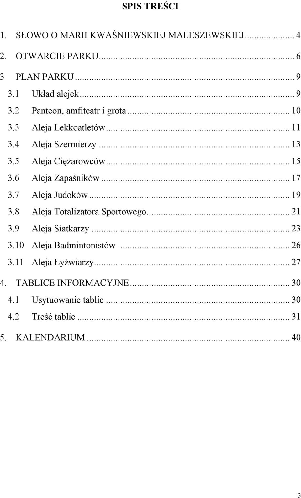 5 Aleja Ciężarowców... 15 3.6 Aleja Zapaśników... 17 3.7 Aleja Judoków... 19 3.8 Aleja Totalizatora Sportowego... 21 3.