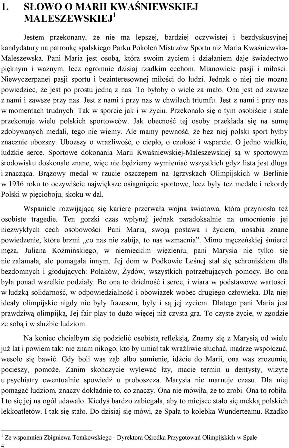 Niewyczerpanej pasji sportu i bezinteresownej miłości do ludzi. Jednak o niej nie można powiedzieć, że jest po prostu jedną z nas. To byłoby o wiele za mało.