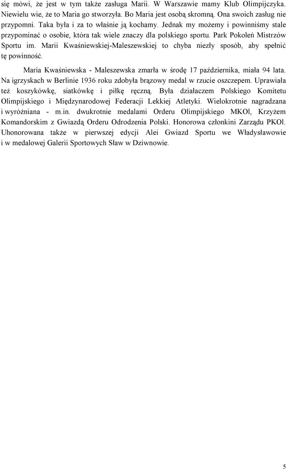 Marii Kwaśniewskiej-Maleszewskiej to chyba niezły sposób, aby spełnić tę powinność. Maria Kwaśniewska - Maleszewska zmarła w środę 17 października, miała 94 lata.