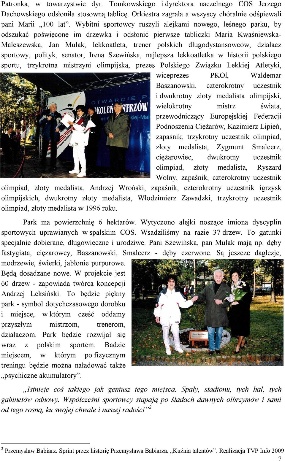 długodystansowców, działacz sportowy, polityk, senator, Irena Szewińska, najlepsza lekkoatletka w historii polskiego sportu, trzykrotna mistrzyni olimpijska, prezes Polskiego Związku Lekkiej