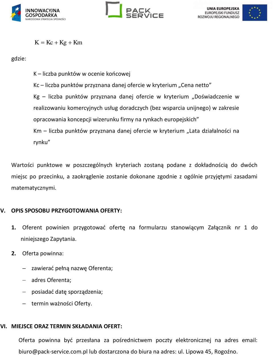 działalności na rynku Wartości punktowe w poszczególnych kryteriach zostaną podane z dokładnością do dwóch miejsc po przecinku, a zaokrąglenie zostanie dokonane zgodnie z ogólnie przyjętymi zasadami