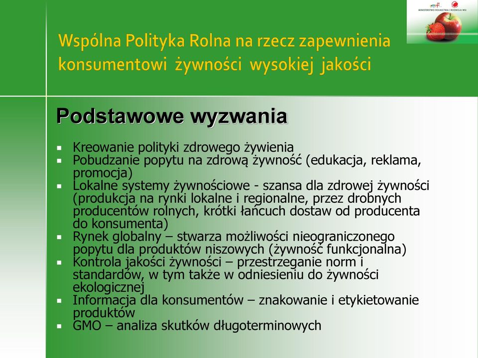 Rynek globalny stwarza możliwości nieograniczonego popytu dla produktów niszowych (żywność funkcjonalna) Kontrola jakości żywności przestrzeganie norm i