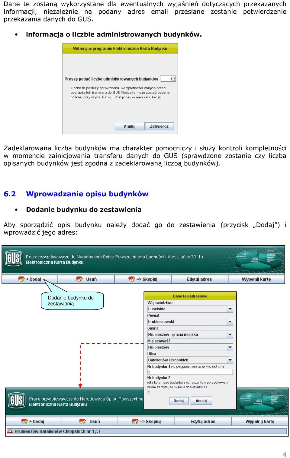 Zadeklarowana liczba budynków ma charakter pomocniczy i służy kontroli kompletności w momencie zainicjowania transferu danych do GUS (sprawdzone zostanie czy liczba