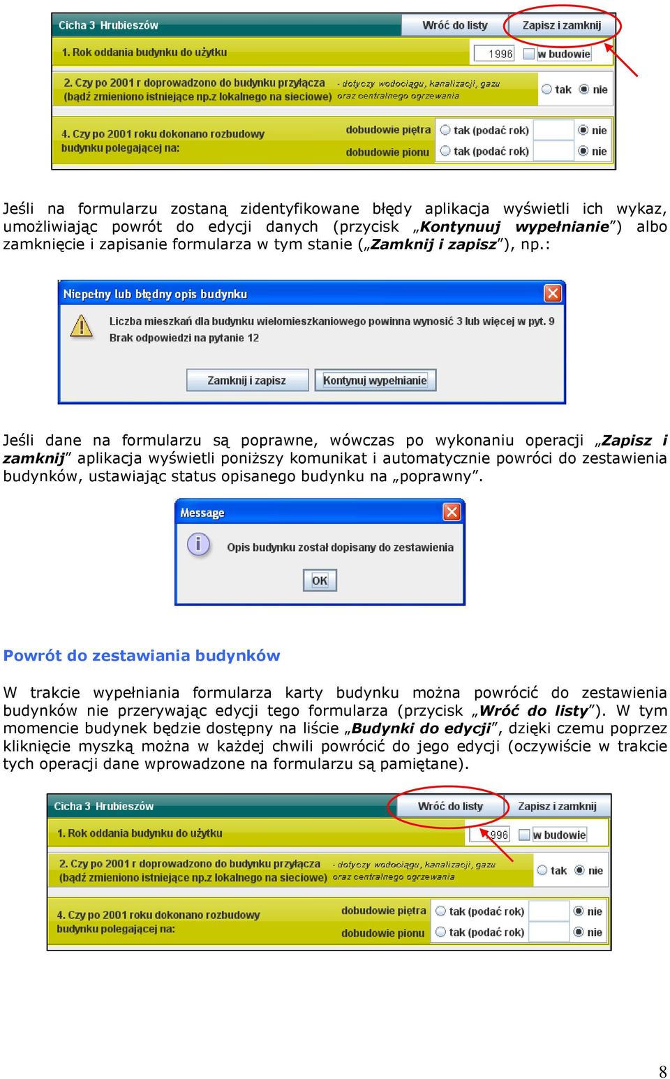: Jeśli dane na formularzu są poprawne, wówczas po wykonaniu operacji Zapisz i zamknij aplikacja wyświetli poniższy komunikat i automatycznie powróci do zestawienia budynków, ustawiając status