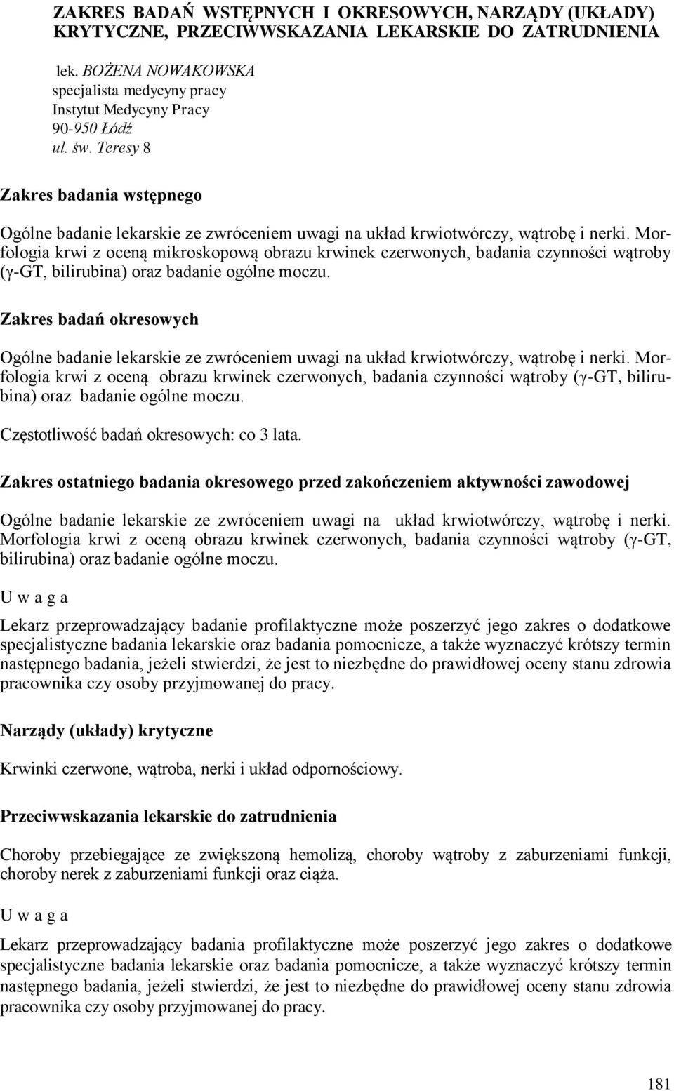 Morfologia krwi z oceną mikroskopową obrazu krwinek czerwonych, badania czynności wątroby (γ-gt, bilirubina) oraz badanie ogólne moczu.