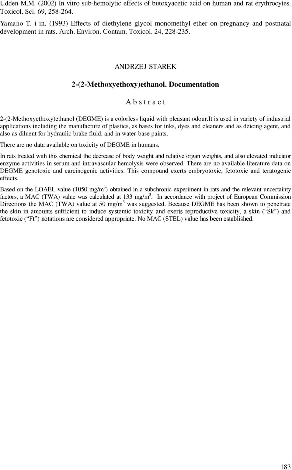 Documentation A b s t r a c t 2-(2-Methoxyethoxy)ethanol (DEGME) is a colorless liquid with pleasant odour.