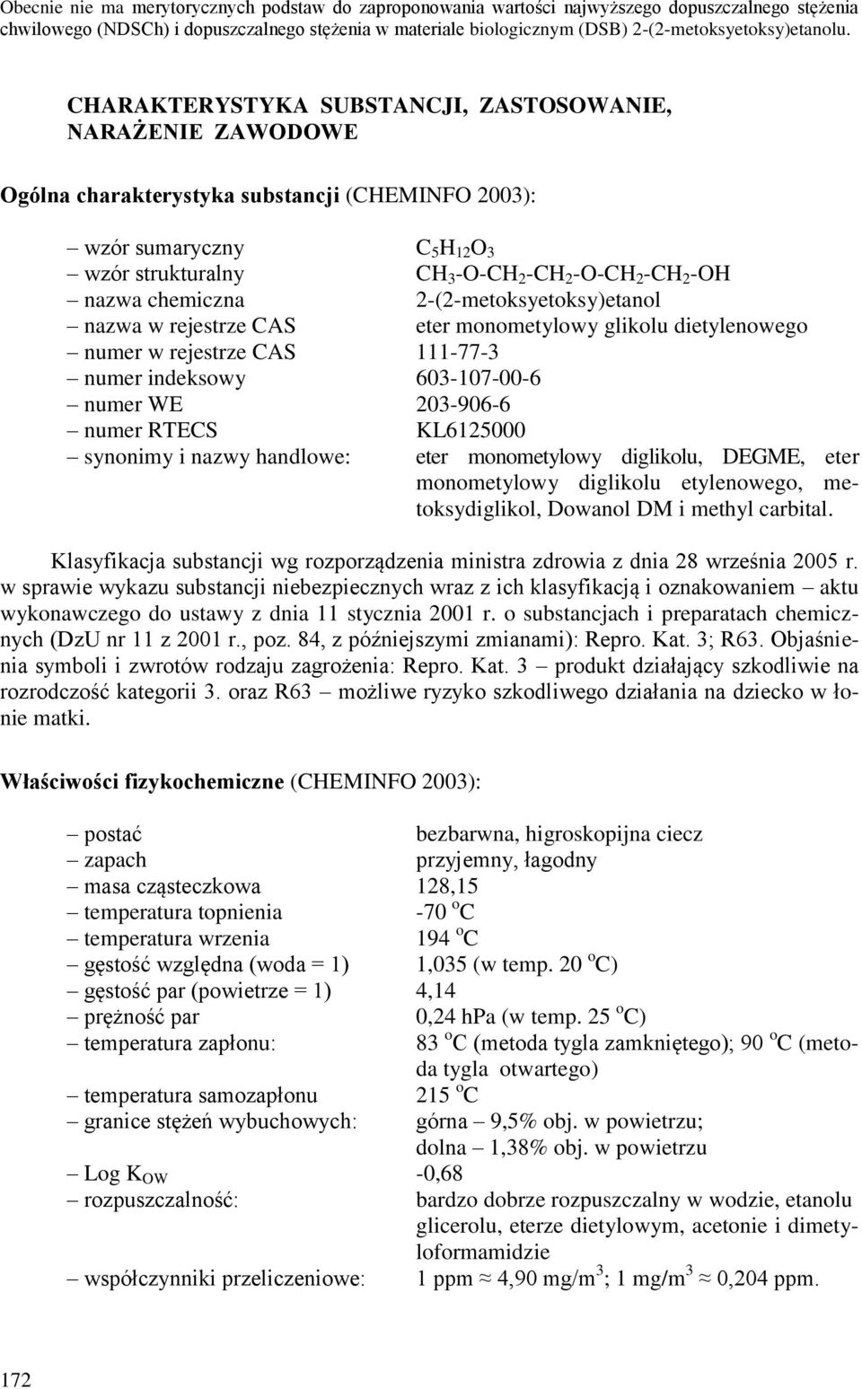 CHARAKTERYSTYKA SUBSTANCJI, ZASTOSOWANIE, NARAŻENIE ZAWODOWE Ogólna charakterystyka substancji (CHEMINFO 2003): wzór sumaryczny C 5 H 12 O 3 wzór strukturalny CH 3 -O-CH 2 -CH 2 -O-CH 2 -CH 2 -OH