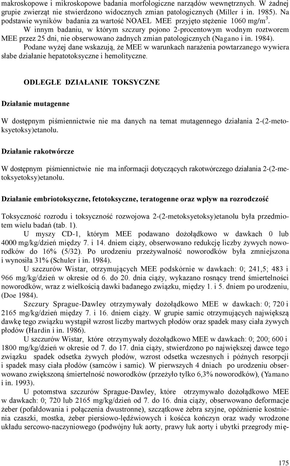 W innym badaniu, w którym szczury pojono 2-procentowym wodnym roztworem MEE przez 25 dni, nie obserwowano żadnych zmian patologicznych (Nagano i in. 1984).