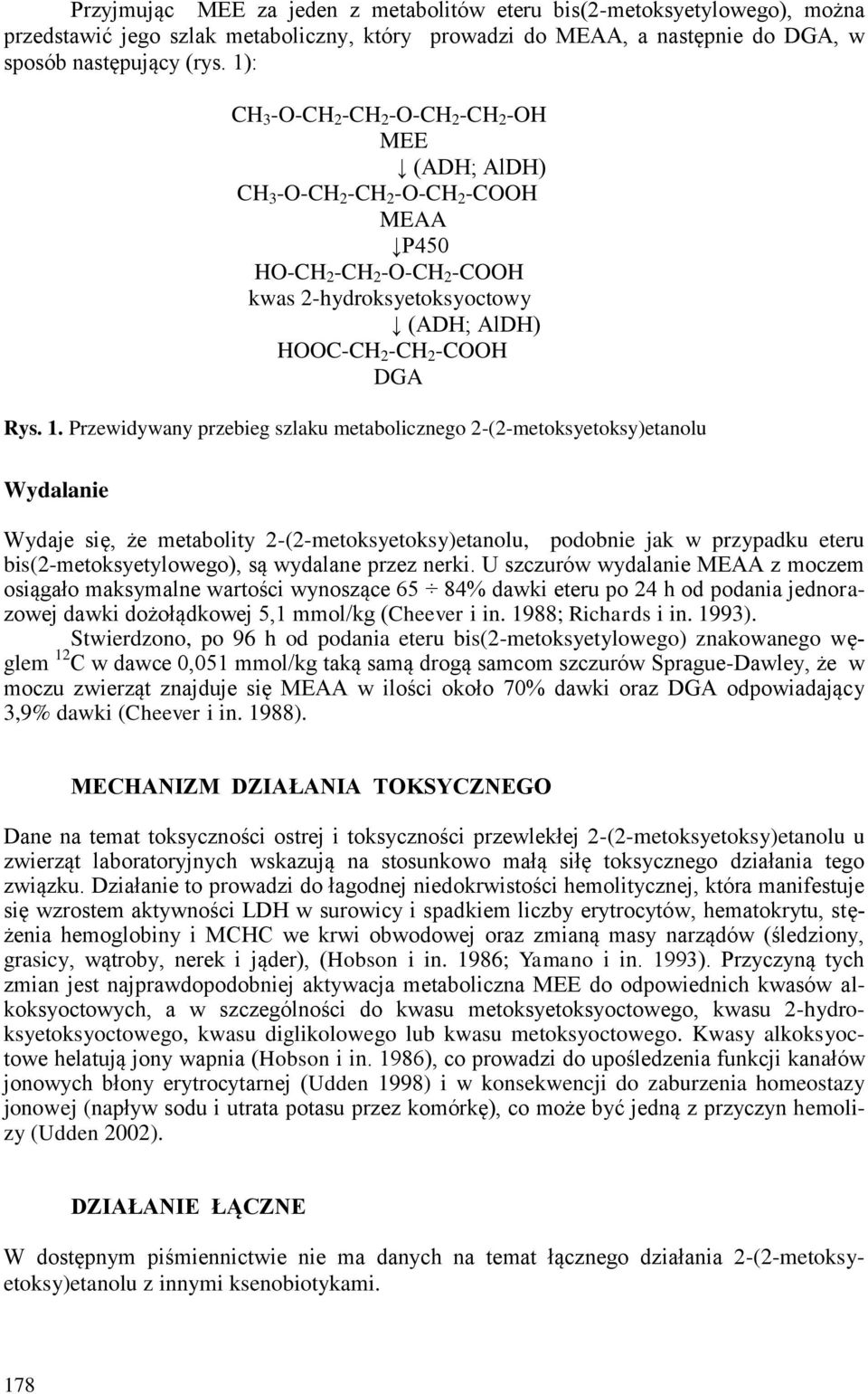 1. Przewidywany przebieg szlaku metabolicznego 2-(2-metoksyetoksy)etanolu Wydalanie Wydaje się, że metabolity 2-(2-metoksyetoksy)etanolu, podobnie jak w przypadku eteru bis(2-metoksyetylowego), są