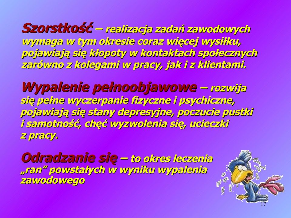 Wypalenie pełnoobjawowe rozwija się pełne wyczerpanie fizyczne i psychiczne, pojawiają się stany depresyjne,