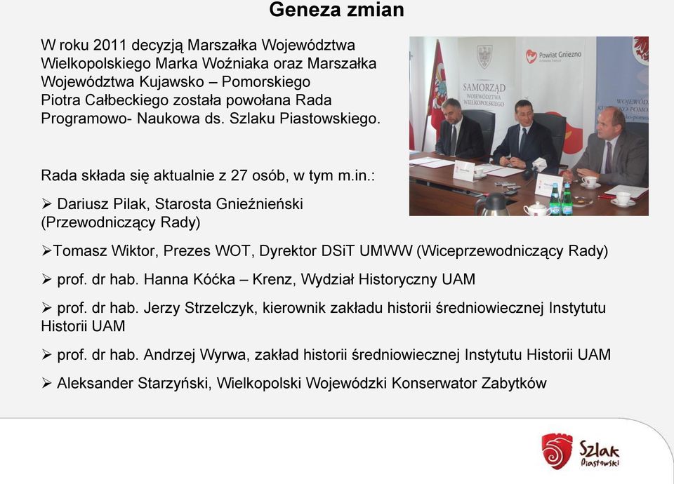 : Dariusz Pilak, Starosta Gnieźnieński (Przewodniczący Rady) Tomasz Wiktor, Prezes WOT, Dyrektor DSiT UMWW (Wiceprzewodniczący Rady) prof. dr hab.