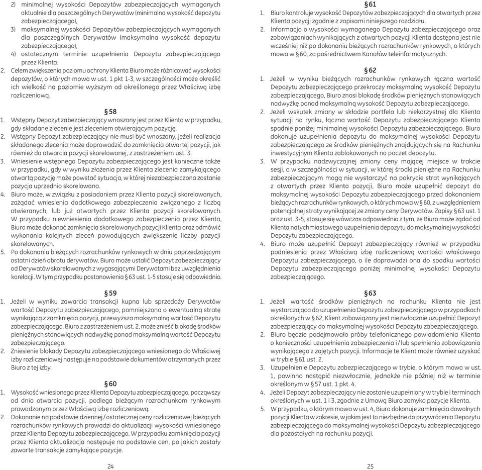 Celem zwiększenia poziomu ochrony Klienta Biuro może różnicować wysokości depozytów, o których mowa w ust.