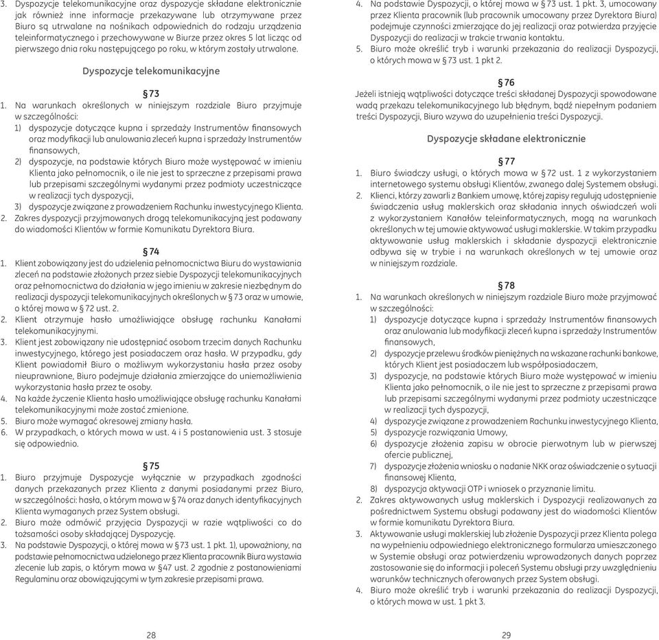Na warunkach określonych w niniejszym rozdziale Biuro przyjmuje w szczególności: 1) dyspozycje dotyczące kupna i sprzedaży Instrumentów finansowych oraz modyfikacji lub anulowania zleceń kupna i