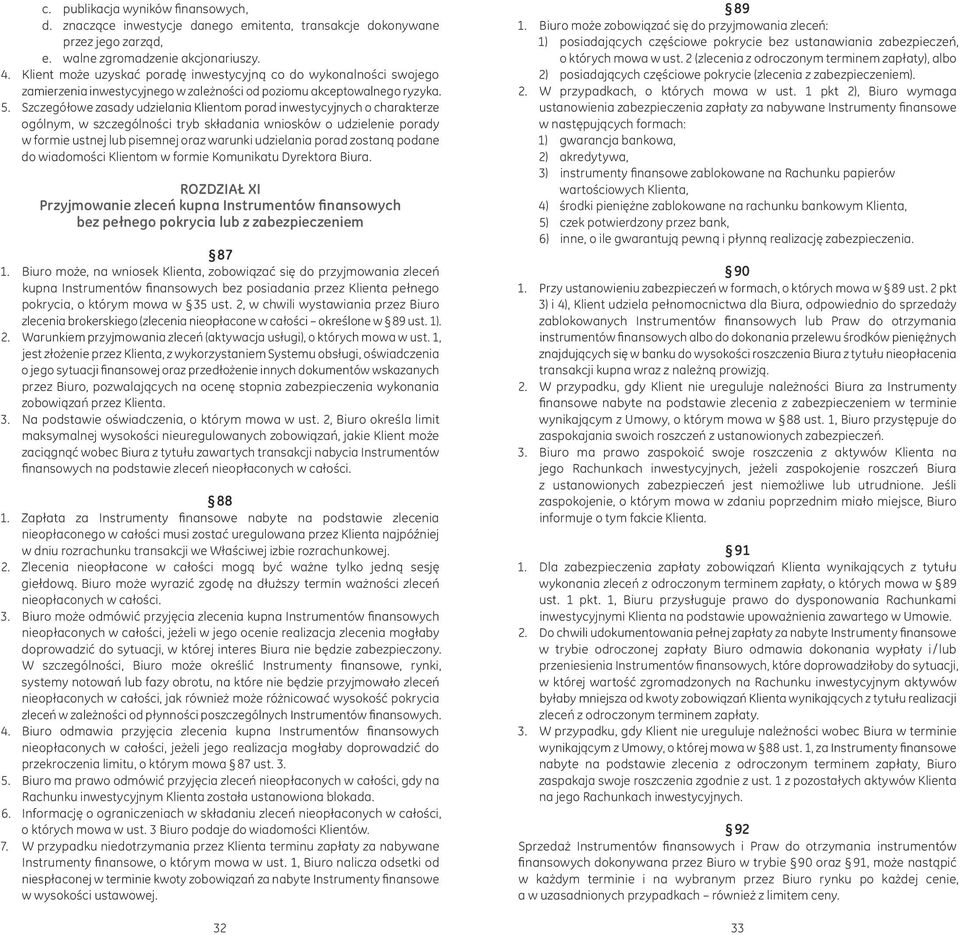 Szczegółowe zasady udzielania Klientom porad inwestycyjnych o charakterze ogólnym, w szczególności tryb składania wniosków o udzielenie porady w formie ustnej lub pisemnej oraz warunki udzielania