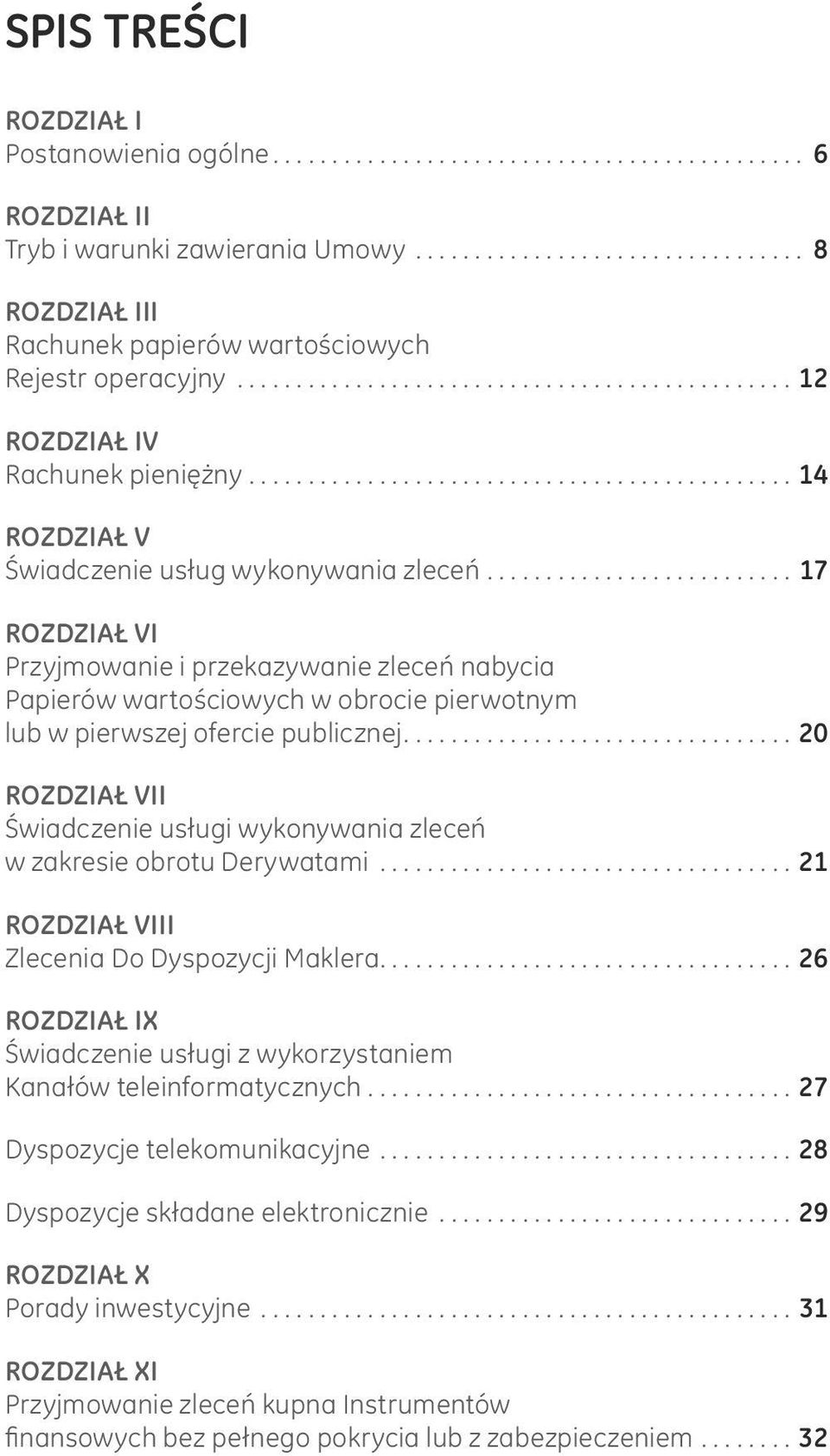 ..20 ROZDZIAŁ VII Świadczenie usługi wykonywania zleceń w zakresie obrotu Derywatami...21 ROZDZIAŁ VIII Zlecenia Do Dyspozycji Maklera.