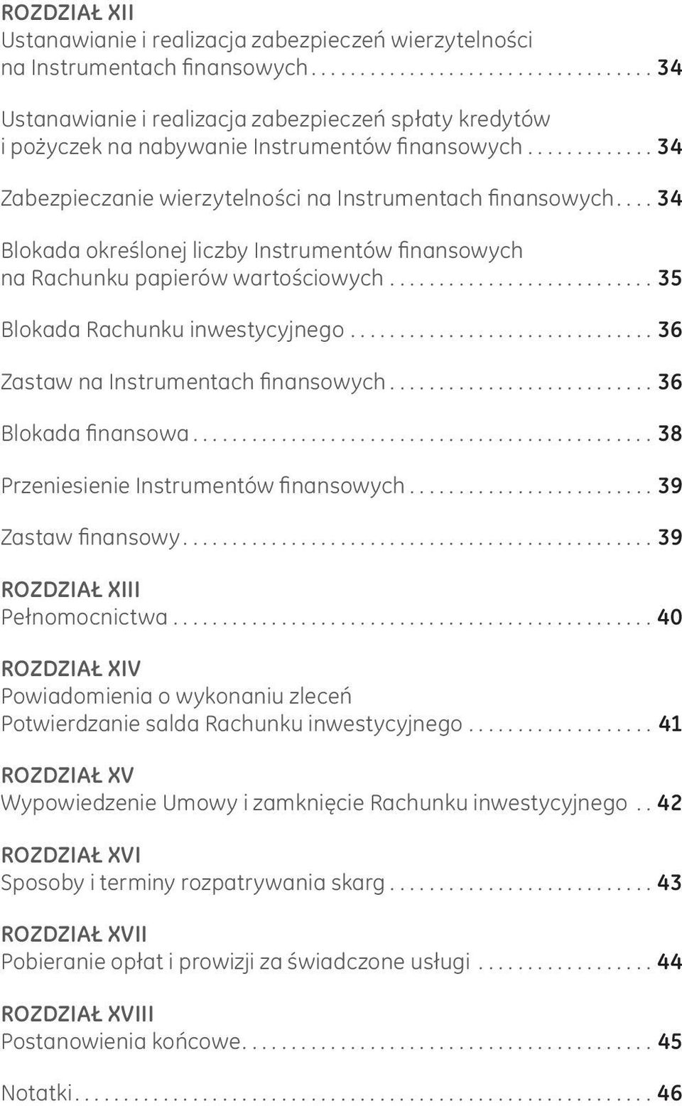 ..34 Blokada określonej liczby Instrumentów finansowych na Rachunku papierów wartościowych...35 Blokada Rachunku inwestycyjnego...36 Zastaw na Instrumentach finansowych...36 Blokada finansowa.