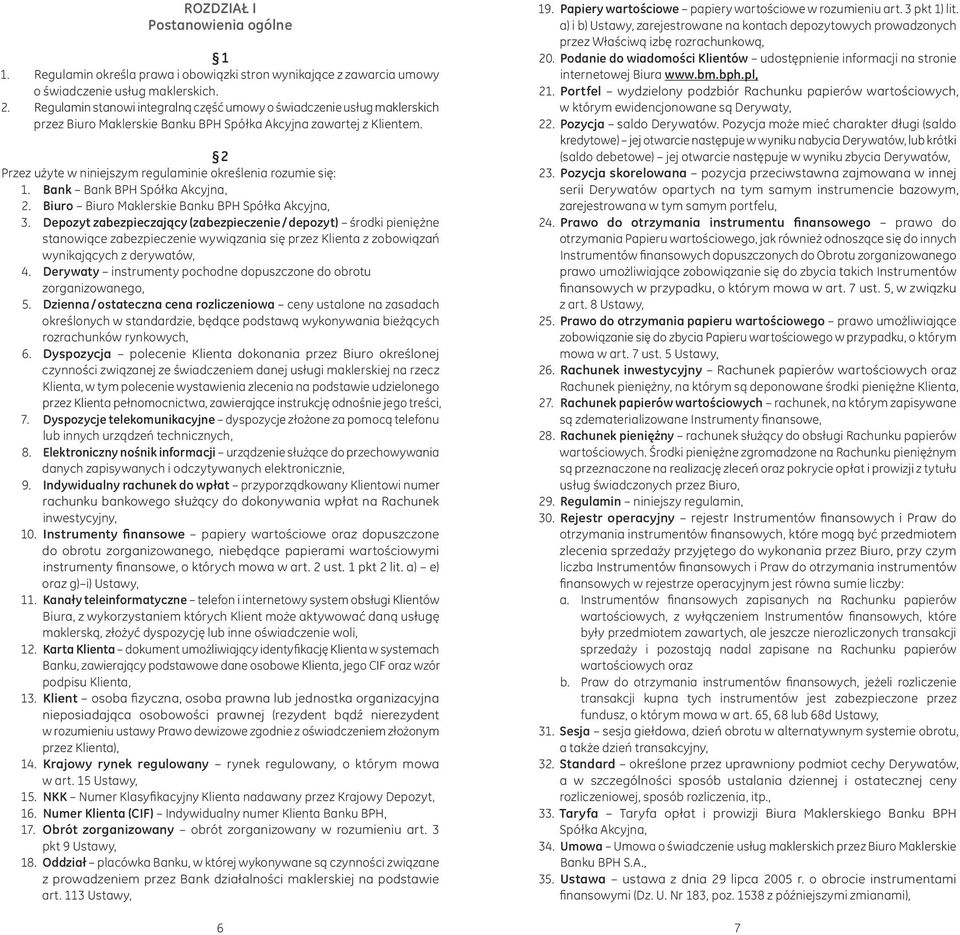 2 Przez użyte w niniejszym regulaminie określenia rozumie się: 1. Bank Bank BPH Spółka Akcyjna, 2. Biuro Biuro Maklerskie Banku BPH Spółka Akcyjna, 3.