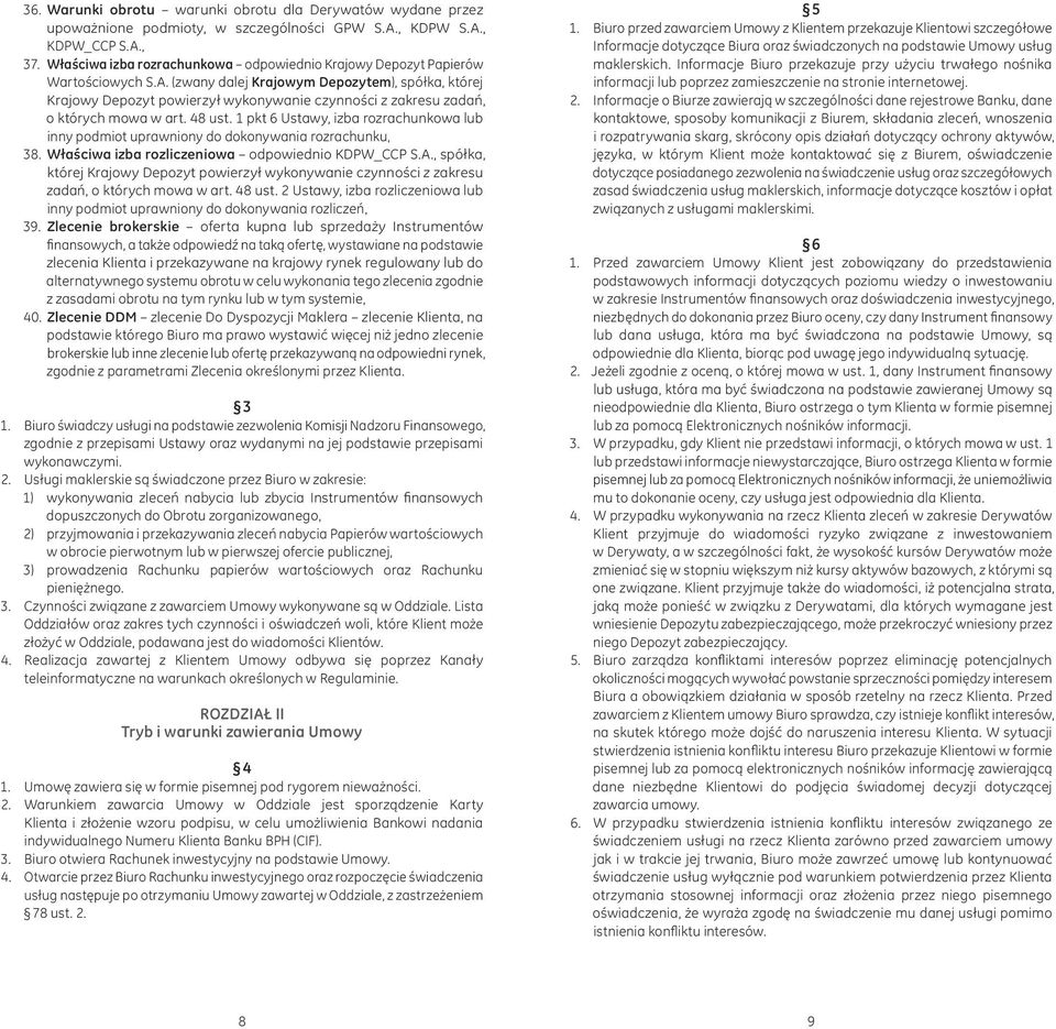 (zwany dalej Krajowym Depozytem), spółka, której Krajowy Depozyt powierzył wykonywanie czynności z zakresu zadań, o których mowa w art. 48 ust.
