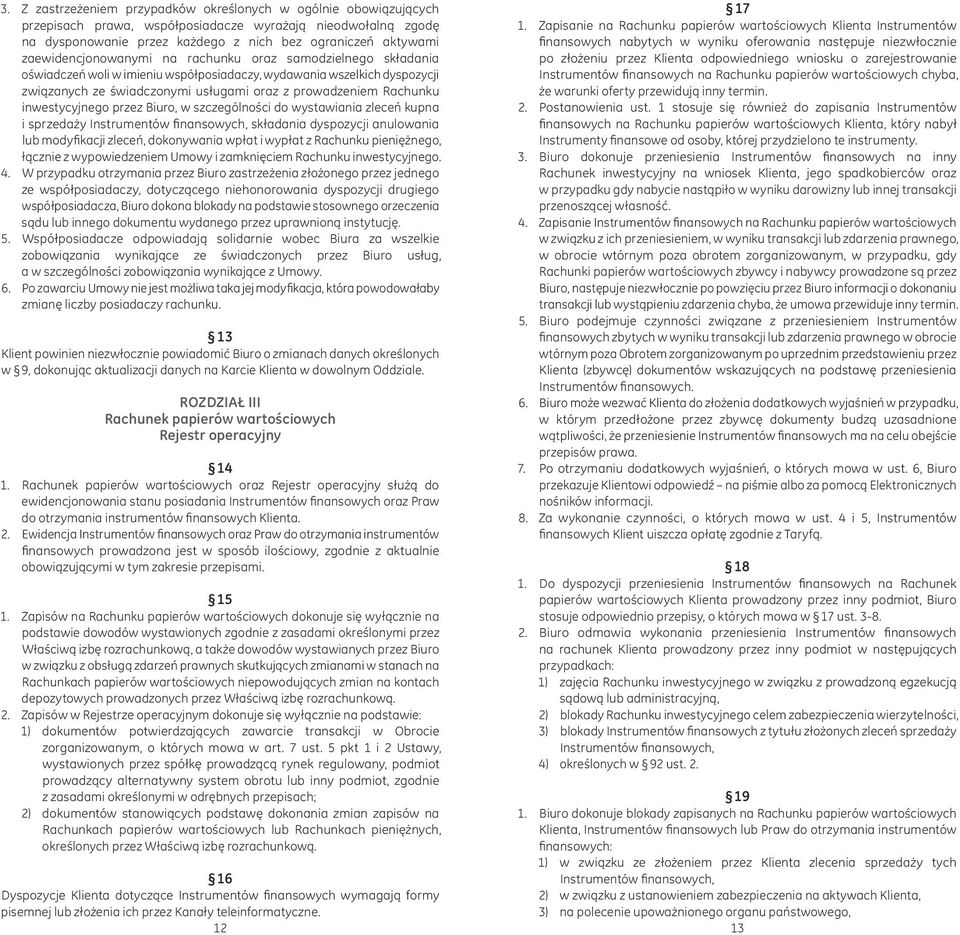 inwestycyjnego przez Biuro, w szczególności do wystawiania zleceń kupna i sprzedaży Instrumentów finansowych, składania dyspozycji anulowania lub modyfikacji zleceń, dokonywania wpłat i wypłat z