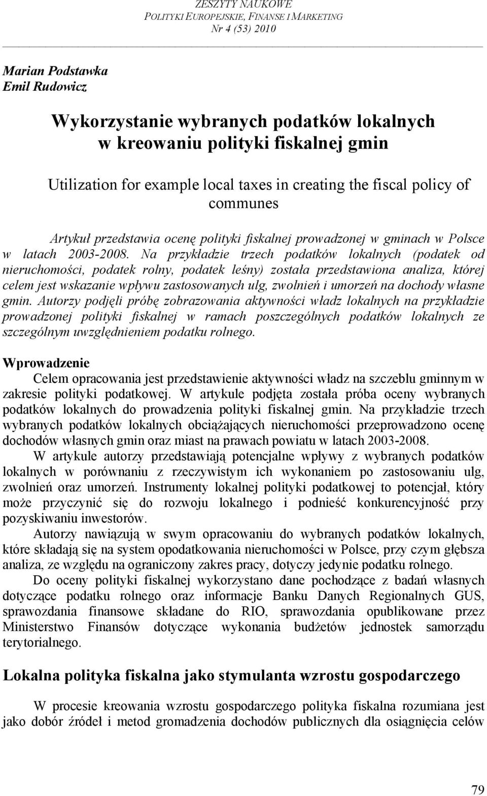 Na przykładzie trzech podatków lokalnych (podatek od nieruchomości, podatek rolny, podatek leśny) została przedstawiona analiza, której celem jest wskazanie wpływu zastosowanych ulg, zwolnień i